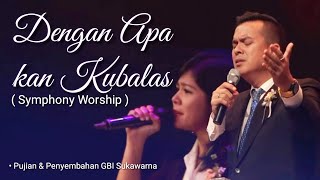 Dengan Apa Kan Kubalas  ( Symphony Worship ) GBI Sukawarna | Edo Hutabarat.