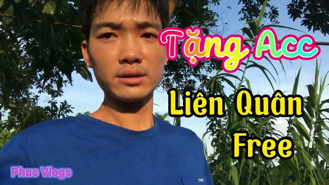 Phuc Vlogs – Tặng Acc Liên Quân Free cho Anh Em Thích chơi ních Vip #3