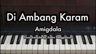 Di Ambang Karam - Amigdala | Piano Karaoke by Andre Panggabean