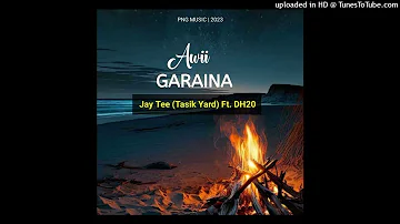 Awii Garaina(Official Audio) Jay Tee(Tasik Yard) Feat DH20[PNG MUSIC 2023]