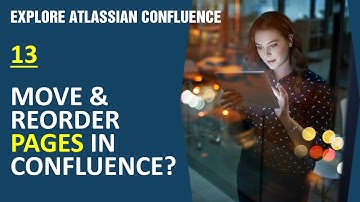 #13 Move & Reorder Pages in Confluence | Explore Atlassian Confluence