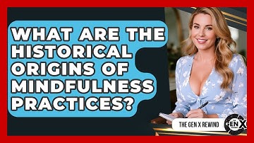 What Are The Historical Origins Of Mindfulness Practices? - The Gen X Rewind