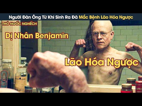 #2023 [Review Phim] Cuộc Đời Của Người Đàn Ông Từ Khi Sinh Ra Đã Mắc Bệnh Lão Hóa Ngược