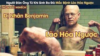 [Review Phim] Cuộc Đời Của Người Đàn Ông Từ Khi Sinh Ra Đã Mắc Bệnh Lão Hóa Ngược