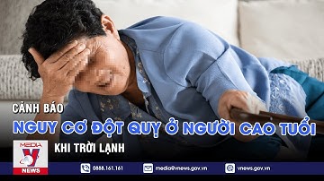 Cảnh báo nguy cơ đột quỵ ở người cao tuổi khi trời lạnh – VNEWS