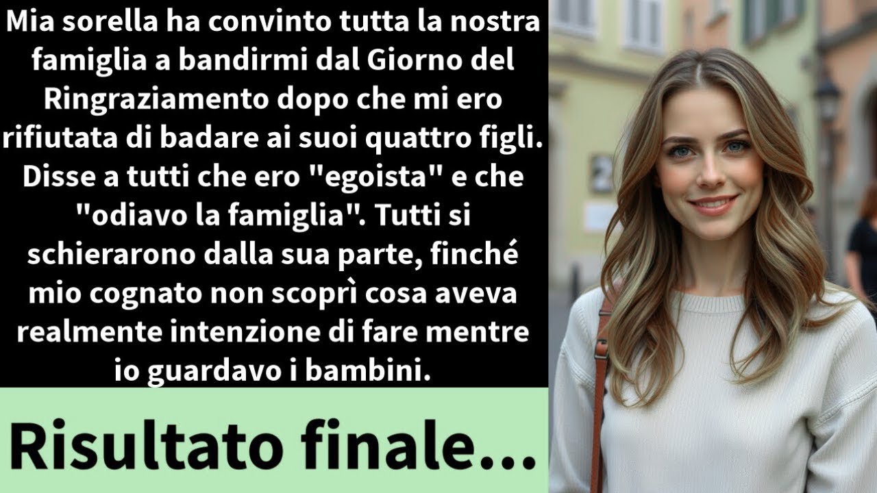 Mia sorella ha convinto tutta la nostra famiglia a bandirmi dal Ringraziamento dopo che mi ero