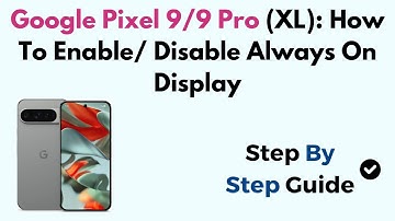 Google Pixel 9/9 Pro (XL): How To Enable/ Disable Always On Display