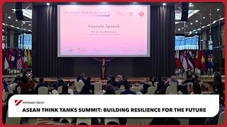ASEAN Think Tanks Summit: Building resilience for the future | Vietnam Today