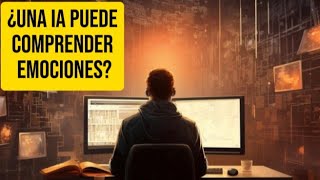 ¿UNA INTELIGENCIA ARTIFICIAL PUEDE ENTENDER  EMOCIONES HUMANAS? - IA