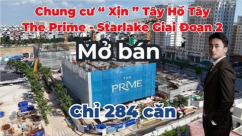 Tiến độ và thông tin mở bán mới nhất chung cư Starlake Giai Đoạn 2 - The Prime