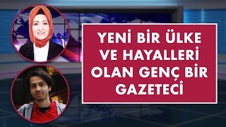 Yeni bir ülke ve hayalleri olan genç bir gazeteci | Barbaros Kaya