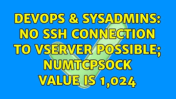 DevOps & SysAdmins: No ssh connection to vServer possible; numtcpsock value is 1,024