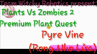 Plants Vs Zombies 2. Premium Plant Quest: Pyre Vine (Rong Nho Lửa)