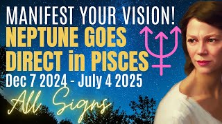 Neptune Direct Dream Maker Forecast For All Signs: Dec 7, 2024 - July 4, 2025