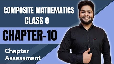 Composite Mathematics Class 8, Chapter - 10|| Chapter Assessment