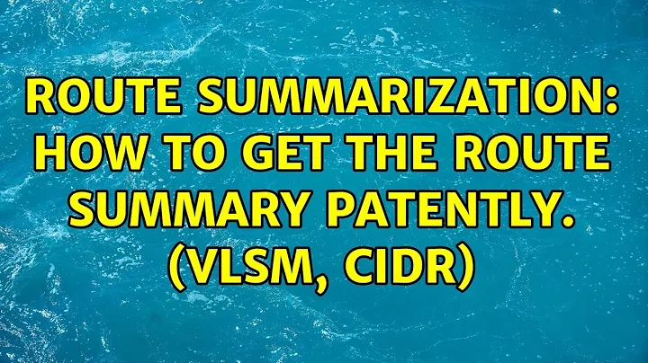 Route summarization: How to get the route summary patently. (VLSM, CIDR) (2 Solutions!!)