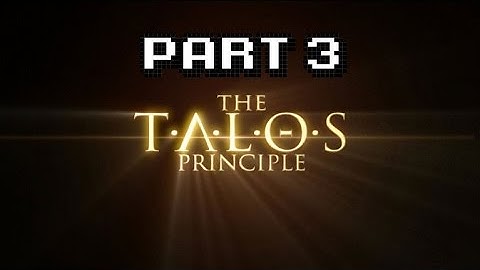 The Talos Principle Public Test Playthrough | Part 3