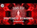 396 Hz Destroy Unconscious Blockages and Negativity, Binaural Beats, Let Go of Fear Guilt Regret