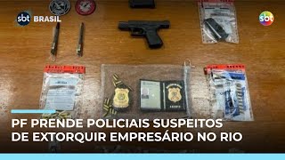 Video rj-operacao-prende-3-policiais-federais-e-um-militar-suspeitos-de-extorquir-empresario