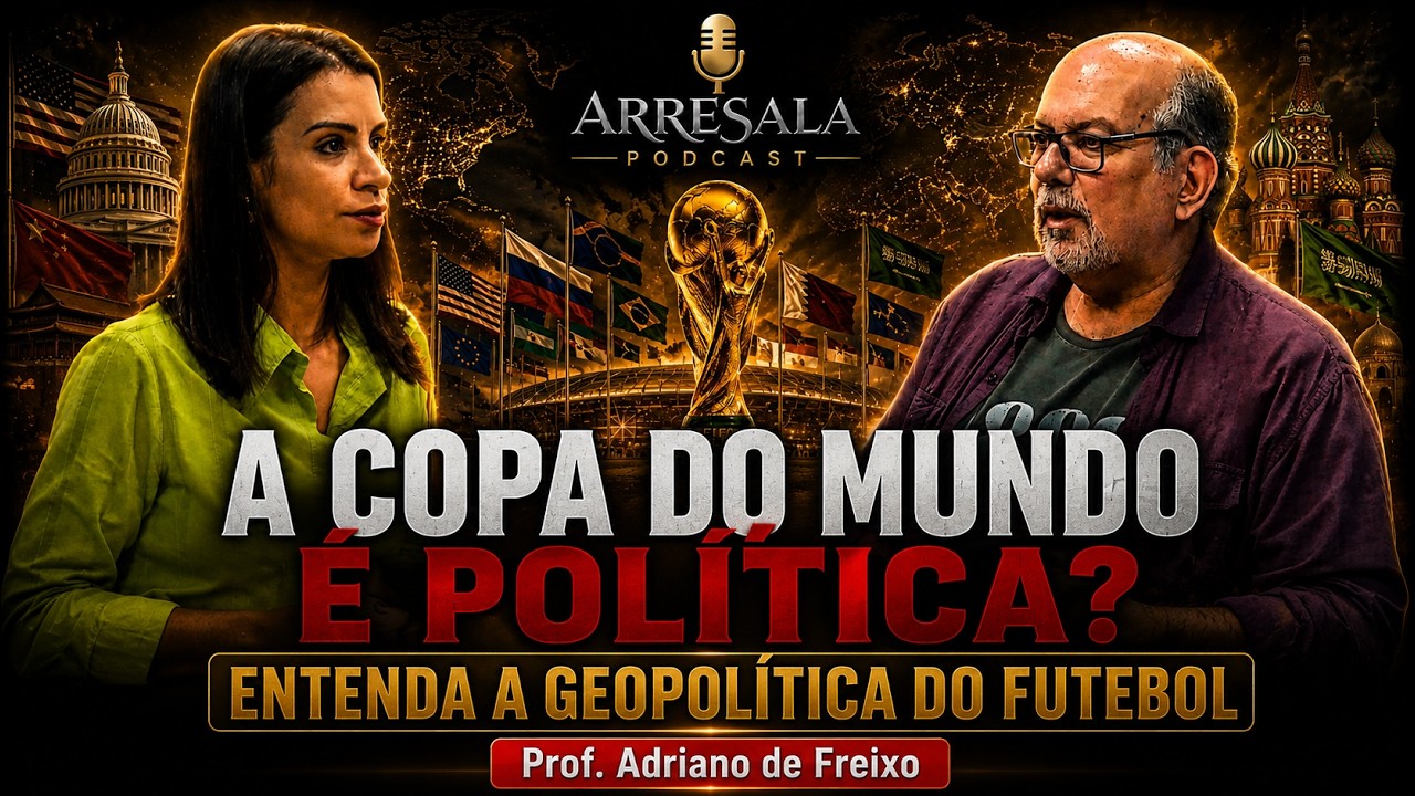 A COPA DO MUNDO É POLÍTICA? // PROF. ADRIANO DE FREIXO - Arresala Podcast #85
