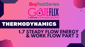 GATE Thermodynamics 1.7 Steady Flow Energy & Work Flow Part 2 Video lecture by Gateflix