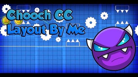 [GD] CHOOCH LAYOUT CC | UNNAMED LAYOUT BY ME | GEOMETRY DASH 2.11