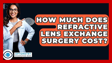How Much Does Refractive Lens Exchange Surgery Cost? - Optometry Knowledge Base