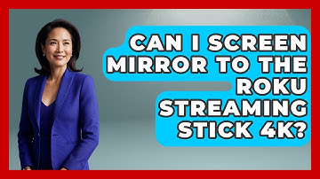 Can I Screen Mirror To The Roku Streaming Stick 4K? - NextGen Viewing and Audio