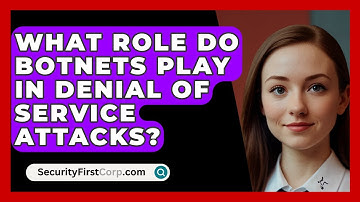 What Role Do Botnets Play In Denial Of Service Attacks? - SecurityFirstCorp.com