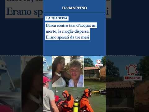Video Barca contro taxi dacqua: un morto, la moglie dispersa. Erano sposati da tre mesi