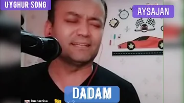 Uyghur Song || Dadam by Aysajan