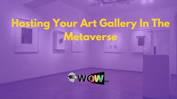 Hosting Your Art Gallery In The Metaverse: WoWExp Technologies