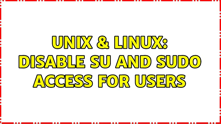 Unix & Linux: Disable su and sudo access for users