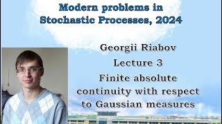 G. Riabov Lecture 3. Finite absolute continuity with respect to Gaussian measures