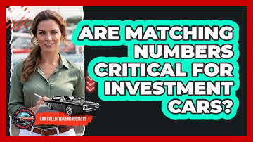 Are Matching Numbers Critical For Investment Cars?