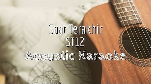 Saat Terakhir - St12 - Acoustic Karaoke