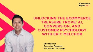 Unlocking the eCommerce Treasure Trove: AI, Conversion, and Customer Psychology with Eric Melchor