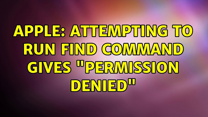 Apple: Attempting to run find command gives "Permission denied" (2 Solutions!!)