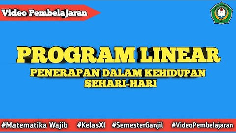 PENERAPAN PROGRAM LINEAR DALAM KEHIDUPAN SEHARI-HARI  || MATEMATIKA WAJIB KELAS XI SEMESTER GANJIL