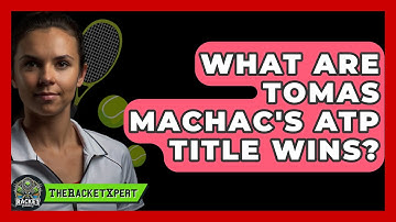 What Are Tomas Machac