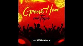 Dj Mixtape: dj Saintwills Groove Hour