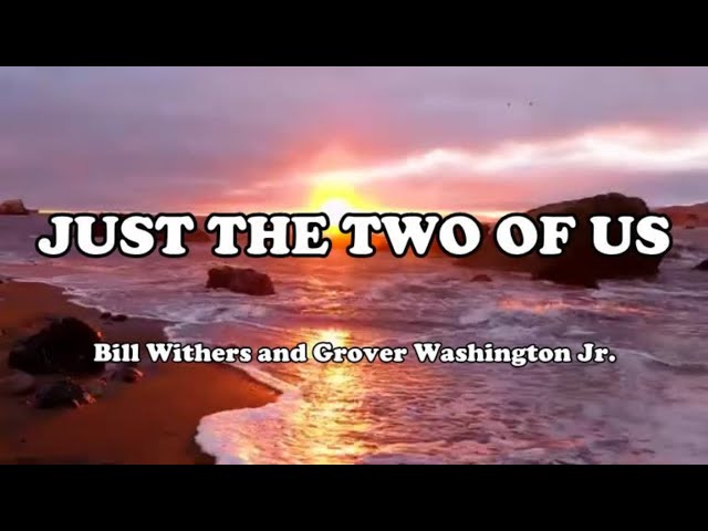 Bill Withers And Grover Washington Jr. - Just the Two of Us (Lyrics) class=