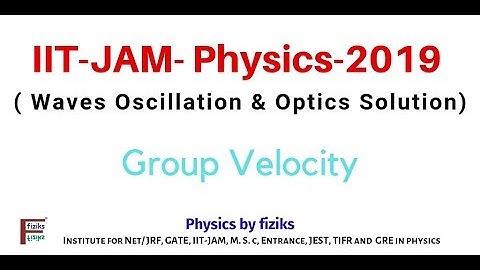 IIT JAM Physics 2019- Solution-Waves Oscillation and Optics-Group Velocity