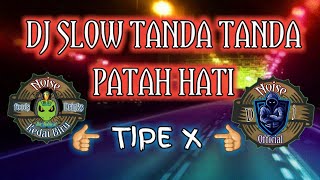 DJ SLOW TANDA TANDA PATAH HATI TIPE X