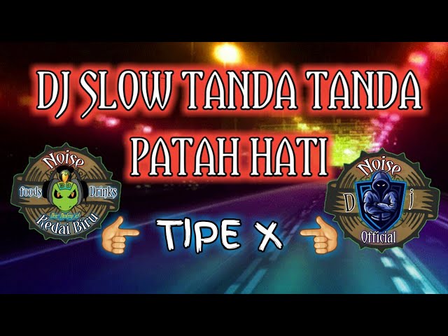 DJ SLOW TANDA TANDA PATAH HATI TIPE X class=