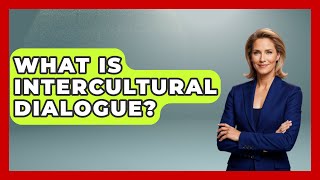 What Is Intercultural Dialogue? Art Across Cultures