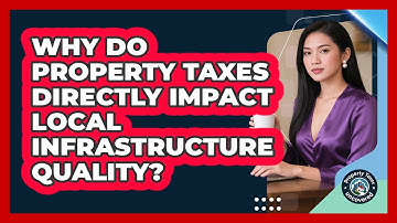 Why Do Property Taxes Directly Impact Local Infrastructure Quality? - Property Taxes Uncovered