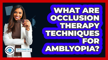 What Are Occlusion Therapy Techniques For Amblyopia? - Optometry Knowledge Base