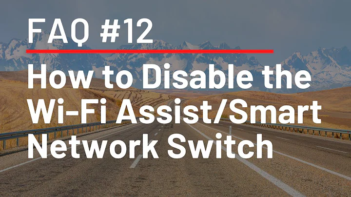 FAQ #12 - How to Disable the Wi-Fi Assist/Smart Network Switch