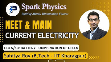 Current Electricity Lec 06/13 | Spark Physics:Neet & Main Series| Class XII | Sahitya Roy(IIT KGP)